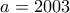 a=2003