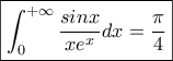 \displaystyle{\boxed{\int_{0}^{+\infty}{\frac{sinx}{xe^x}dx}=\frac{\pi}{4}}}