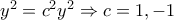 y^2=c^2y^2\Rightarrow{c=1,-1}