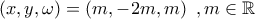 \displaystyle{\left(x,y,\omega\right)=\left(m,-2m,m\right)\,\,,m\in\mathbb{R}} \displaystyle{\left(x,y,\omega\right)=\left(m,-2m,m\right)\,\,,m\in\mathbb{R}}