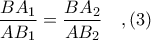 \displaystyle \frac{BA_{1}}{AB_{1}} = \frac{BA_{2}}{AB_{2}}\ \ \ ,(3) \displaystyle \frac{BA_{1}}{AB_{1}} = \frac{BA_{2}}{AB_{2}}\ \ \ ,(3)