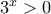 3^x>0