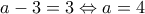 a-3=3\Leftrightarrow a=4