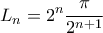 \displaystyle{{L_n} = {2^n}\frac{\pi }{{{2^{n + 1}}}}} \displaystyle{{L_n} = {2^n}\frac{\pi }{{{2^{n + 1}}}}}