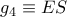 {g_4} \equiv ES {g_4} \equiv ES