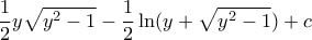 \displaystyle{ \frac {1}{2}y\sqrt {y^2-1} -\frac {1}{2} \ln(y +\sqrt {y^2-1} )+c} \displaystyle{ \frac {1}{2}y\sqrt {y^2-1} -\frac {1}{2} \ln(y +\sqrt {y^2-1} )+c}