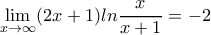 \displaystyle\lim_{x\rightarrow \infty}(2x+1)ln\dfrac{x}{x+1}=-2
