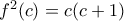 f^2(c) = c(c+1)
