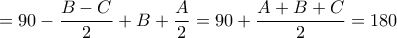\displaystyle =90-\frac{B-C}{2}+B+\frac{A}{2}=90+\frac{A+B+C}{2}=180