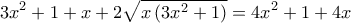 \displaystyle{3x^2+1+x+2\sqrt{x\left(3x^2+1\right)} = 4x^2+1+4x}
