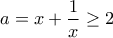 \displaystyle{a = x + \frac{1}{x} \ge 2}