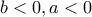 \displaystyle{b<0,a<0}