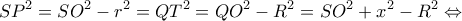 \displaystyle S{P^2} = S{O^2} - {r^2} = Q{T^2} = Q{O^2} - {R^2} = S{O^2} + {x^2} - {R^2} \Leftrightarrow 