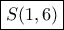 \boxed {S(1,6)}