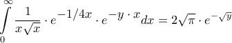 \displaystyle{\int\limits_0^\infty  {\frac{1}{{x\sqrt x }} \cdot {e^\big{{ - 1/4x}} \cdot {e^\big{{ - y \cdot x}}}dx}  = 2\sqrt \pi   \cdot {e^{ - \sqrt y }}}