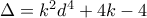 \Delta =k^{2}d^{4}+4k-4