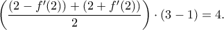 \displaystyle \left(\dfrac{(2-f'(2))+(2+f'(2))}{2}\right)\cdot (3-1)=4.