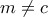 m\neq c