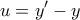 \displaystyle{u=y'-y} \displaystyle{u=y'-y}