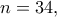 n=34,