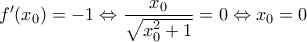 \displaystyle f'(x_{0})=-1 \Leftrightarrow \frac{x_{0}}{\sqrt{x_{0}^{2}+1}}=0 \Leftrightarrow x_{0}=0