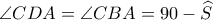 \angle CDA=\angle CBA=90-\widehat S
