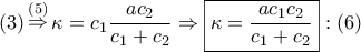 \displaystyle{ 
\left( 3 \right)\mathop  \Rightarrow \limits^{\left( 5 \right)} \kappa  = c_1 \frac{{ac_2 }} 
{{c_1  + c_2 }} \Rightarrow \boxed{\kappa  = \frac{{ac_1 c_2 }} 
{{c_1  + c_2 }}}:\left( 6 \right) 
}