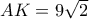 AK = 9\sqrt{2}