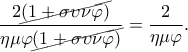 \displaystyle{\frac{2\cancel{(1+\sigma \upsilon \nu \varphi )}}{\eta \mu \varphi \cancel{(1+\sigma \upsilon \nu \varphi )}}=\frac{2}{\eta \mu \varphi }.}
