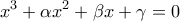 \displaystyle{x^3 +\alpha x^2+\beta x+\gamma=0 }