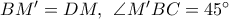 BM' = DM,\;\,\angle M'BC = {45^ \circ }