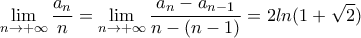 \displaystyle\lim_{n\to +\infty}\frac {a_n}{n}=\displaystyle\lim_{n \to +\infty}\frac {a_n-a_{n-1}}{n-(n-1)}=2ln(1+\sqrt{2})