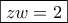 \boxed{zw=2} \boxed{zw=2}