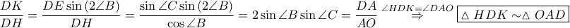 \displaystyle \frac{DK}{DH}=\frac{DE \sin \left ( 2\angle B \right )}{DH}=\frac{\sin \angle C \sin \left ( 2\angle B \right )}{\cos \angle B}=2\sin \angle B \sin \angle C=\frac{DA}{AO}\overset{\angle HDK=\angle DAO}\Rightarrow \boxed{\vartriangle HDK \sim \vartriangle OAD}