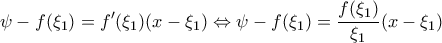 \displaystyle{ 
\psi  - f(\xi _1 ) = f'(\xi _1 )(x - \xi _1 ) \Leftrightarrow \psi  - f(\xi _1 ) = \frac{{f(\xi _1 )}}{{\xi _1 }}(x - \xi _1 ) 
}
