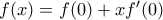 f(x) = f(0) + xf'(0)