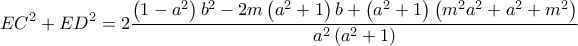 \displaystyle EC^{2}+ED^{2}=2\frac{\allowbreak \left( 1-a^{2}\right) b^{2}-2m\left( a^{2}+1\right) b+\left( a^{2}+1\right) \left( m^{2}a^{2}+a^{2}+m^{2}\right) }{a^{2}\left( a^{2}+1\right) }