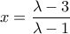 x = \dfrac{{\lambda  - 3}}{{\lambda  - 1}}