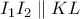 I_{1}I_{2} \parallel KL I_{1}I_{2} \parallel KL