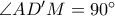 \angle AD'M=90^\circ