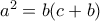 a^2 = b(c+b)