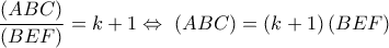 \dfrac{{\left( {ABC} \right)}}{{\left( {BEF} \right)}} = k + 1 \Leftrightarrow \,\,\left( {ABC} \right) = \left( {k + 1} \right)\left( {BEF} \right)