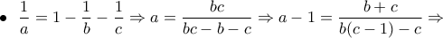 \bullet ~~\displaystyle{\frac{1}{a}=1-\frac{1}{b}-\frac{1}{c}\Rightarrow a=\frac{bc}{bc-b-c}\Rightarrow a-1=\frac{b+c}{b(c-1)-c}\Rightarrow}