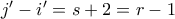 j'-i' = s+2 = r-1 j'-i' = s+2 = r-1
