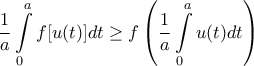 \displaystyle{ 
\frac{1}{a}\int\limits_0^a {f[u(t)} ]dt \ge f\left( {\frac{1}{a}\int\limits_0^a {u(t)dt} } \right) 
}