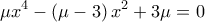 \displaystyle{\displaystyle  
\mu x^4  - \left( {\mu  - 3} \right)x^2  + 3\mu  = 0 
}