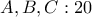 A, B, C: 20 A, B, C: 20