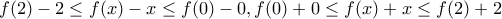 \displaystyle{f(2)-2\le f(x)-x\le f(0)-0, f(0)+0\le f(x)+x \le f(2)+2}