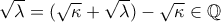 \sqrt{\lambda}=(\sqrt{\kappa}+\sqrt{\lambda})-\sqrt{\kappa} \in \mathbb{Q}