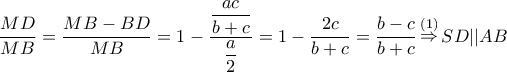 \displaystyle \frac{{MD}}{{MB}} = \frac{{MB - BD}}{{MB}} = 1 - \dfrac{{\dfrac{{ac}}{{b + c}}}}{{\dfrac{a}{2}}} = 1 - \dfrac{{2c}}{{b + c}} = \frac{{b - c}}{{b + c}}\mathop \Rightarrow \limits^{(1)} SD||AB \displaystyle \frac{{MD}}{{MB}} = \frac{{MB - BD}}{{MB}} = 1 - \dfrac{{\dfrac{{ac}}{{b + c}}}}{{\dfrac{a}{2}}} = 1 - \dfrac{{2c}}{{b + c}} = \frac{{b - c}}{{b + c}}\mathop \Rightarrow \limits^{(1)} SD||AB